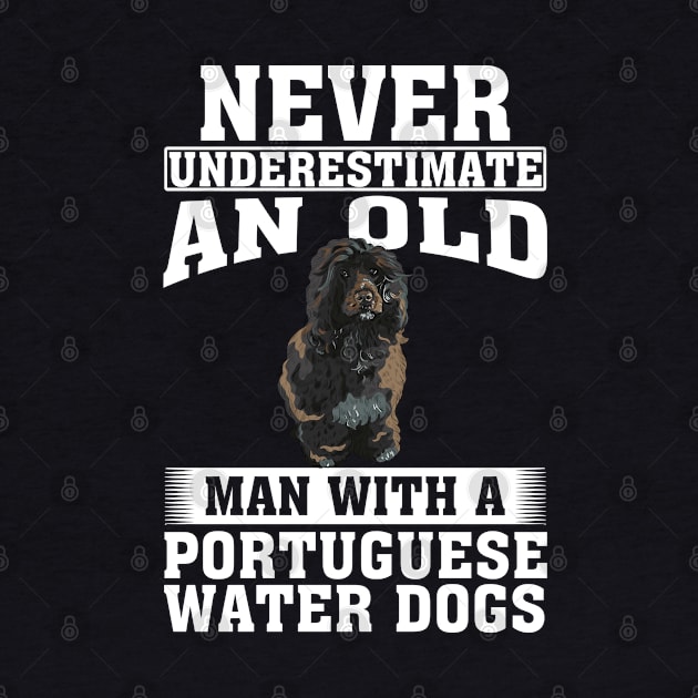 Never Underestimate an Old Man with Portuguese Water Dogs by silvercoin